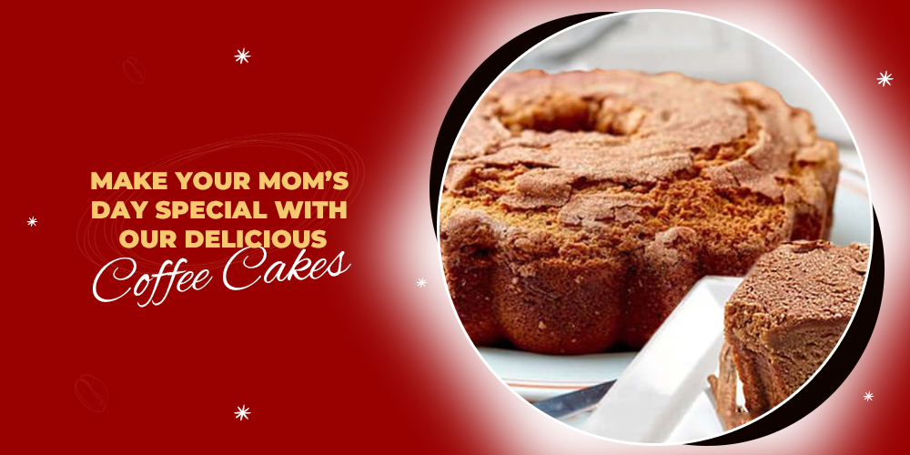 Making Mom's Day Special with Delicious Coffee Cakes